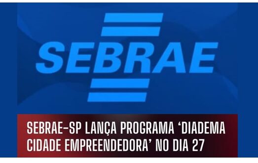 Sebrae-SP lança o programa “Diadema Cidade Empreendedora” em 27/08, com autoridades locais no Auditório da Fundação Florestan Fernandes.